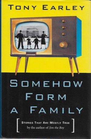 Somehow Form a Family: Stories That Are Mostly True (SIGNED BOOKPLATE)by: Earley, Tony