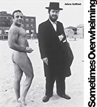 Sometimes Overwhelmingby: Arlene Gottfried 