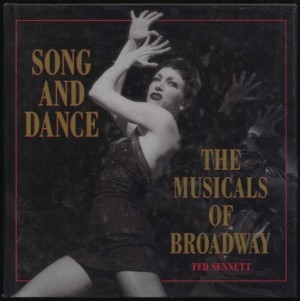 Song and Dance: The Musicals of Broadway by: Ted Sennett 