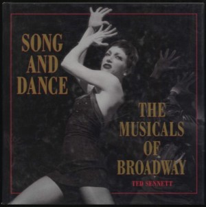 Song and Dance: The Musicals of Broadway by: Ted Sennett 