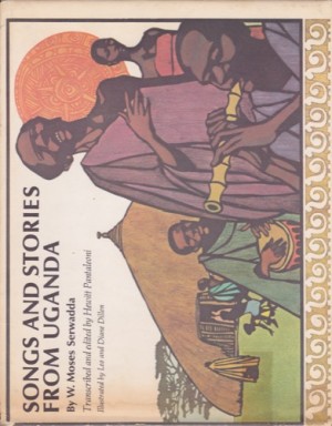 Songs and Stories from Ugandaby: W. Moses Serwadda Transcribed and edited by Hewitt Pantaleoni Illustrated by Leo and Diane Dillon 