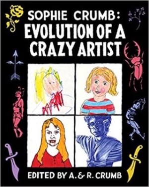 Sophie Crumb: Evolution of a Crazy Artist by: Crumb (Ed.), R. and Aline
