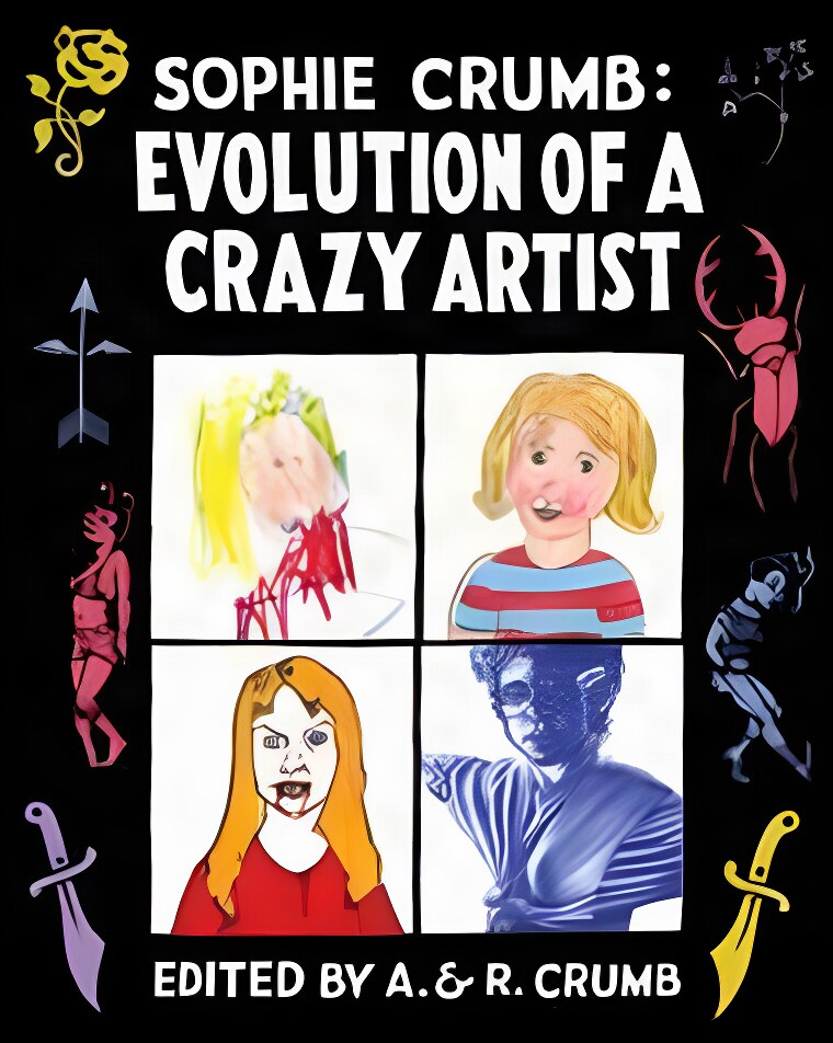 Sophie Crumb: Evolution of a Crazy Artistby: Crumb, Sophie