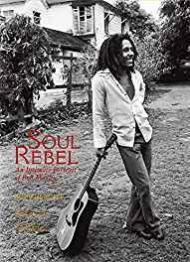 Soul Rebel: An Intimate Portrait of Bob Marley (SIGNED COPY)by: Burnett, David