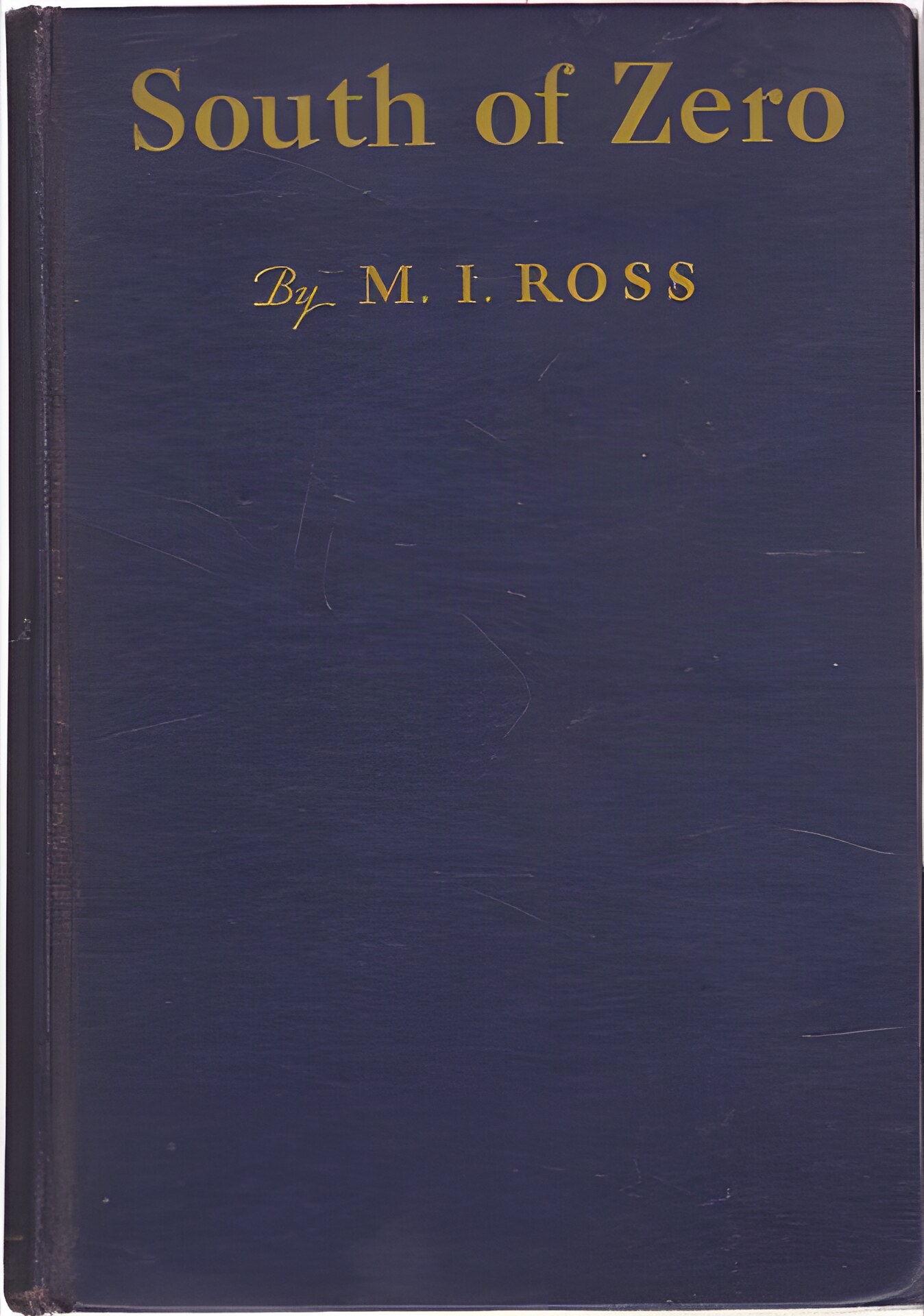 South Of Zero: The Journal Of John Hale Meredith While with the Clark-Jamison Antarctic Expedition of 191- to 191- by: Ross, M. I. (editor) 