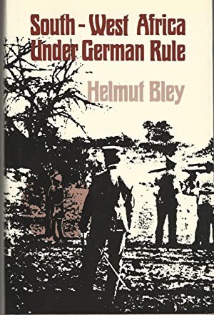 South-West Africa under German Rule 1894-1914by: Bley, Helmut