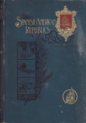 Spanish-American Republicsby: Child, Theodore