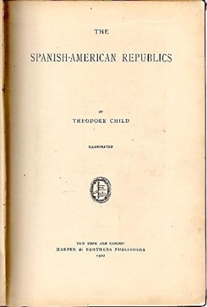 Spanish-American Republicsby: Child, Theodore