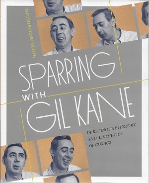 Sparring with Gil Kane: Debating the History and Aesthetics of Comicsby: Groth (editor), Gary