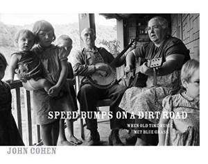 Speed Bumps on a Dirt Road: When Old Time Music Met Bluegrassby: Cohen, John