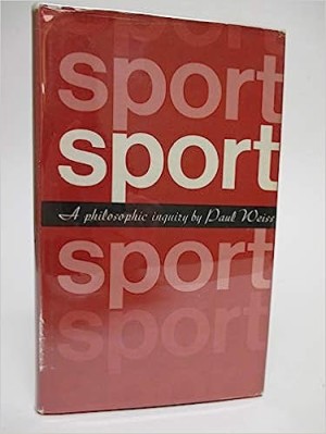 Sport: a Philosophic Inquiry by: Weiss, Paul