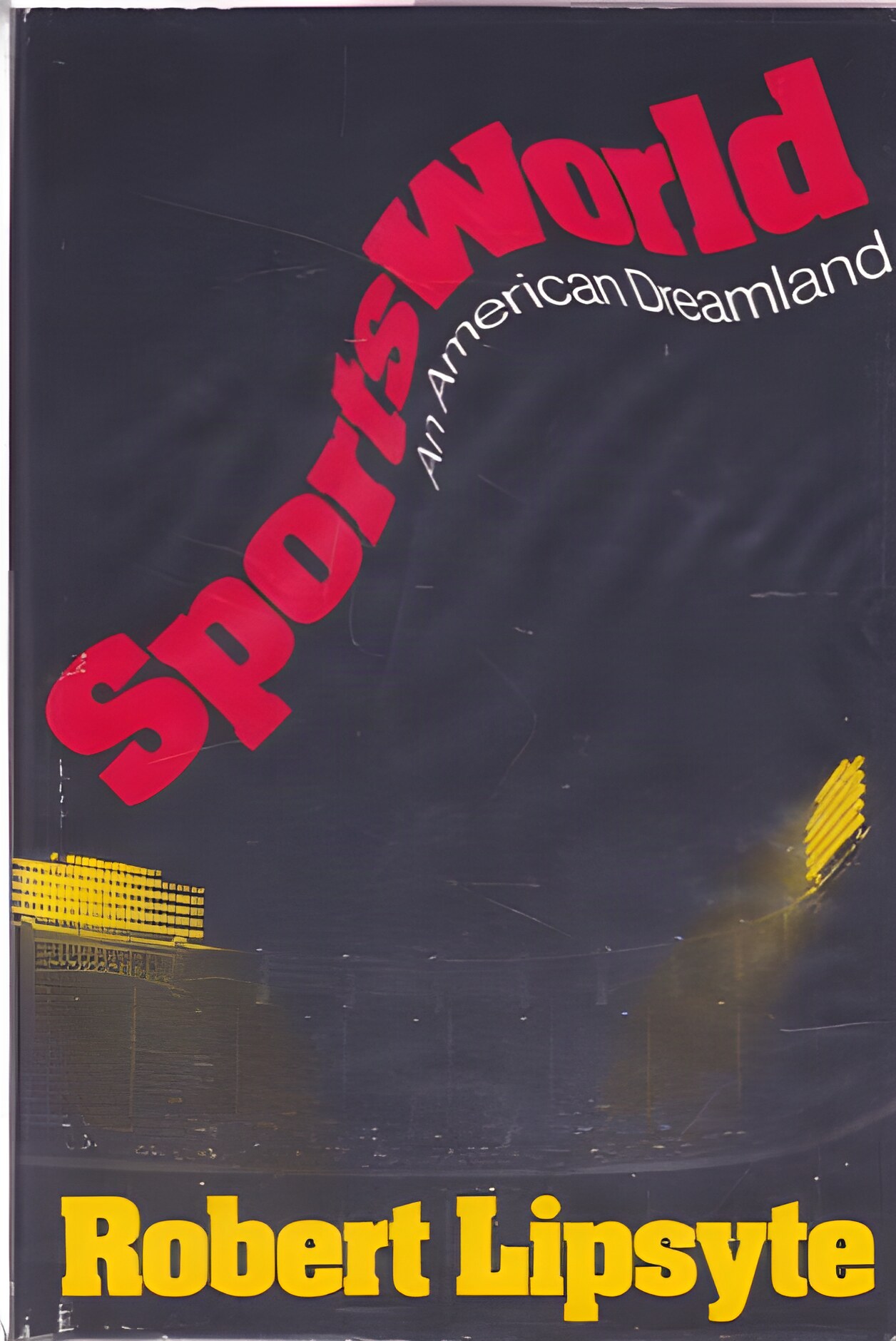 Sportsworld: An American Dreamland by: Lipsyte, Robert