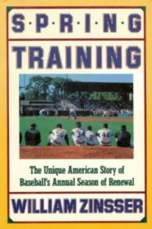 Spring Training:The Unique American Story of Baseballs Annual Season of Renewal (SIGNED COPY)by: Zinsser, William