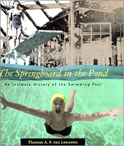 Springboard in the Pool, The: An Intimate History of the Swimming Poolby: Van Leeuwen, Thomas A. P.