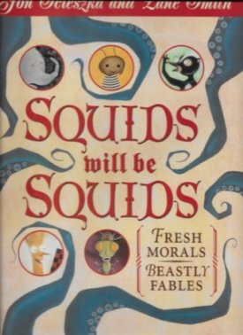 Squids Will Be Squids - Fresh Morals, Beastly Fables (SIGNED)by: Scieszka, Jon and Lane Smith