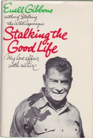 Stalking the Good Life: My Love Affair With Nature by: Gibbons, Euell
