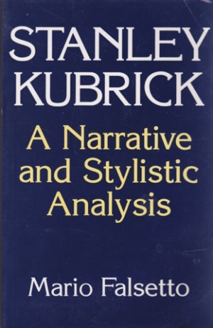 Stanley Kubrick: A Narrative and Stylistic Analysisby: Falsetto, Mario 