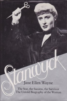Stanwyck - The Star, the Success, the Survivor, The Untold Biography of the Woman by: Wayne, Jane Ellen 