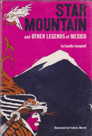 Star Mountain and Other Legends of Mexicoby: Camilla Campbell