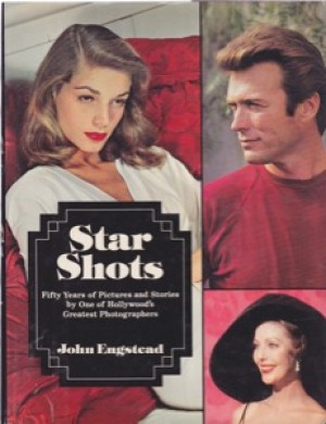 Star Shots-Fifty Years of Pictures and Stories by One of Hollywood's Greatest Photographers by: John Engstead