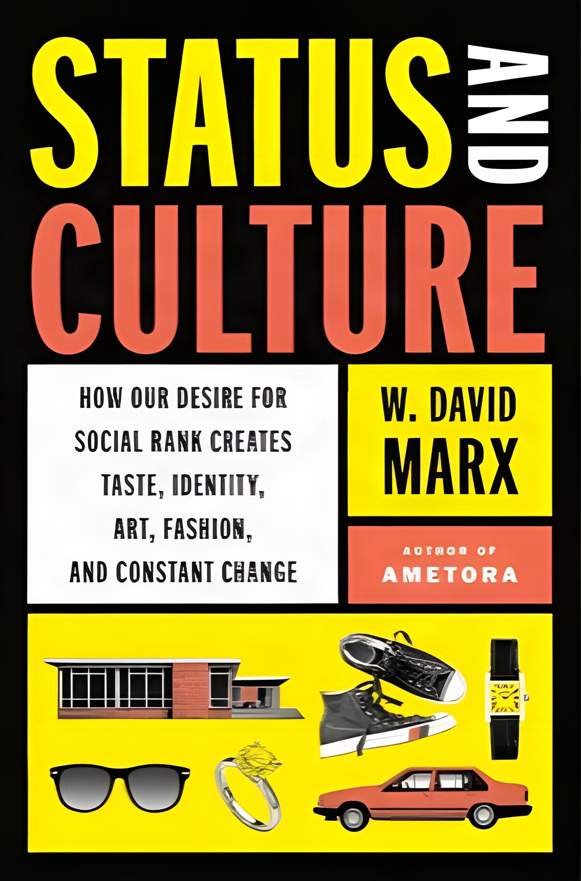 Status and Culture: How Our Desire for Social Rank Creates Taste, Identity, Art, Fashion, and Constant Changeby: W. David Marx 