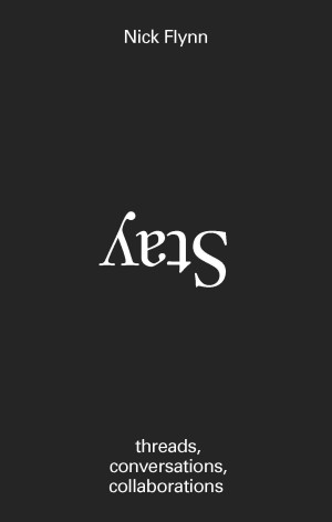 Stay: threads, conversations, collaborationsby: Nick Flynn