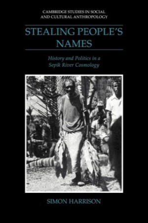 Stealing People's Names: History and Politics in a Sepik River Cosmologyby: Simon J. Harrison