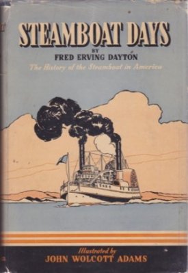 Steamboat Days: The History of the Steamboat in Americaby: Dayton, Fred Erving & John Wolcott Adams (Illust.)