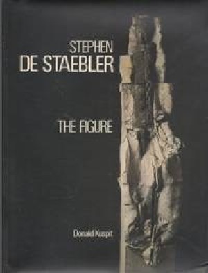 Stephen De Staebler: The Figure by: Donald Kuspit