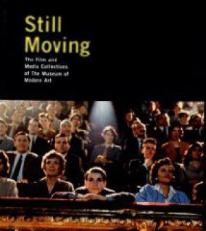 Still Moving: the Film and Media Collections of the Museum of Modern Artby: Higgins, Steven