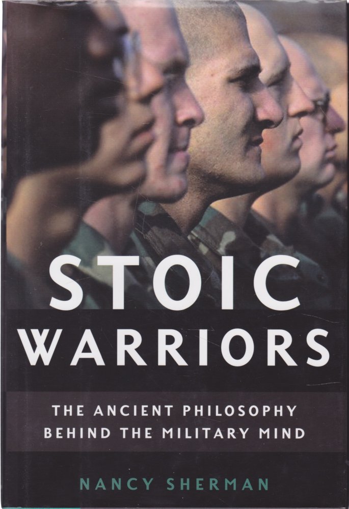 Stoic Warriors: The Ancient Philosophy behind the Military Mindby: Nancy Sherman 