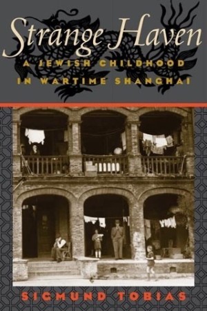 Strange Haven: A Jewish Childhood in Wartime Shanghai by: Tobias, Sigmund