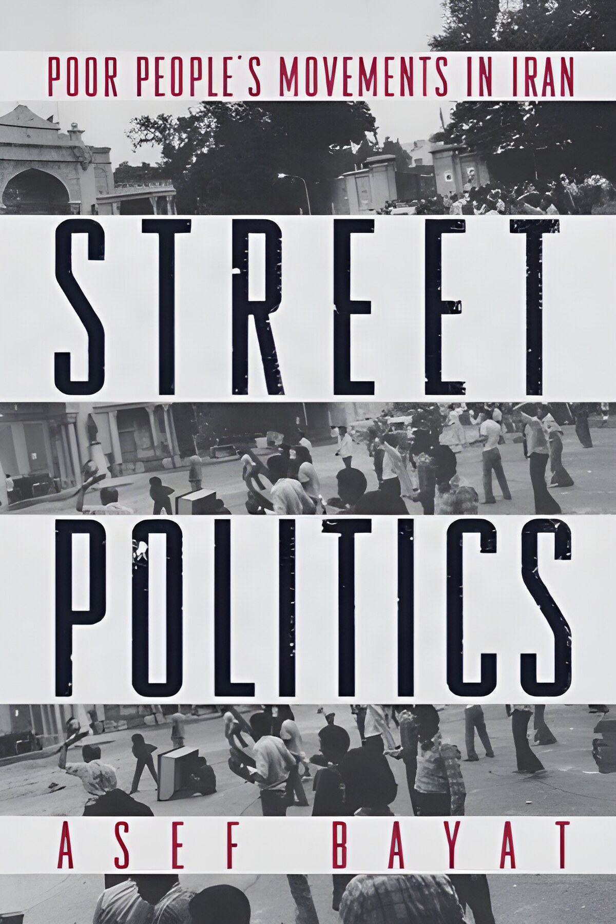 Street Politics: Poor People's Movements in Iranby: Asef Bayat