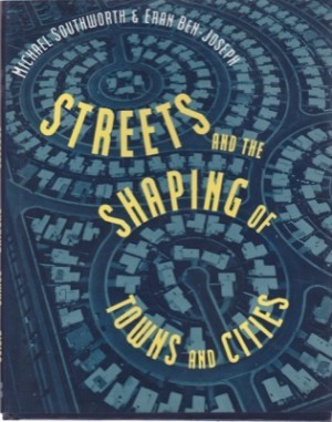 Streets and the Shaping of Towns and Cities by: Southworth, Michael/Ben-Joseph, Eran 