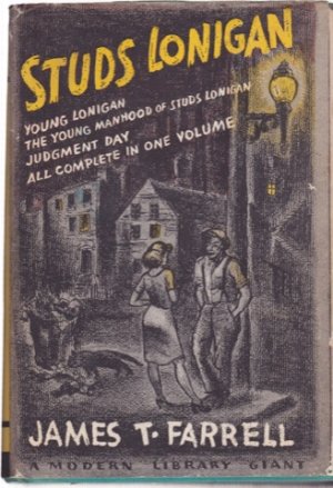 Studs Lonigan: A Trilogy Containing Young Lonigan, The Young Manhood Of Studs Lonigan,[and] Judgment Day by: Farrell, James T.