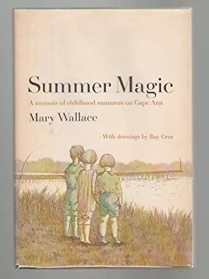 Summer Magic A Memoir of Childhood Summers on Cape Ann by: Wallace, Mary