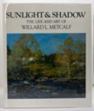 Sunlight & Shadow: The Life and Art of Willard L. Metcalfby: de Veer, Elizabeth and Richard J. Boyle