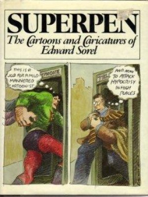 Superpen: The Cartoons and Caricatures of Edward Sorelby: Sorel, Edward