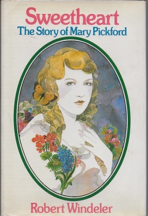 Sweetheart: The Story of Mary Pickford (SIGNED BY PICKFORD)by: Windeler, Robert