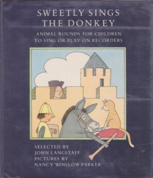 Sweetly Sings the Donkey: Animal Rounds for Children to Sing or Play on Recorders by: Langstaff, John/Nancy Winslow Parker 