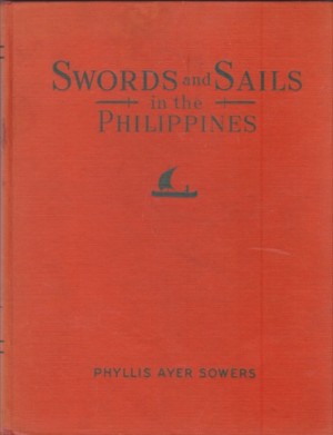 Swords and Sails in the Philippinesby: Sowers/Margaret Ayer, Phyllis Ayer