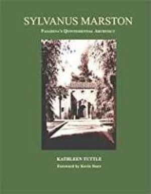 Sylvanus Marston: Master Architect in Pasadena's Golden Ageby: Tuttle, Kathleen