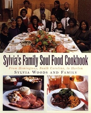 Sylvia's Family Soul Food Cookbook: From Hemingway, South Carolina, To Harlem by: Sylvia Woods