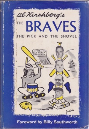 THE BRAVES: The Pick and the Shovel by: Hirshberg, Al; Southworth, Billy (foreword)