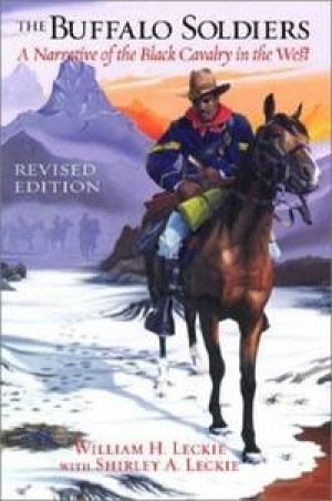 THE BUFFALO SOLDIERS: A Narrative of the Black Cavalry in the Westby: Leckie William H. & Leckie Shirley A.