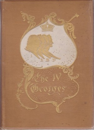 THE IV GEORGES: Sketches of Manners Morals Court and Town Life by: Thackeray, William Makepeace