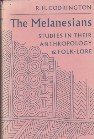 THE MELANESIANS - Studies in their Anthropology and Folk-lore by: Codrington, R. H. 