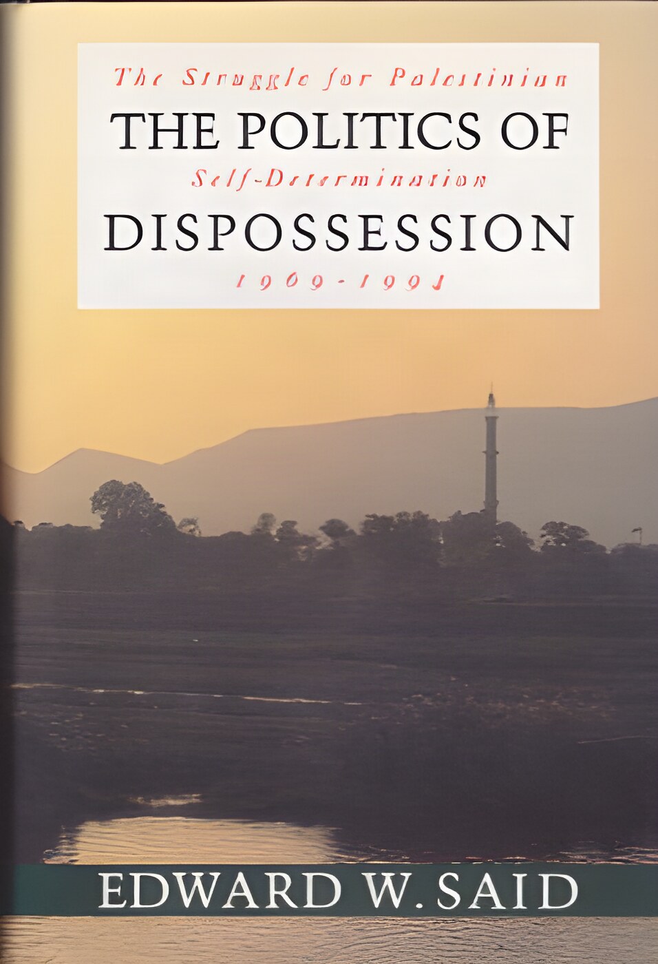 THE POLITICS OF DISPOSSESSION The Struggle for Palestinian Self Determination 1969-1994 by: Said, Edward W. 
