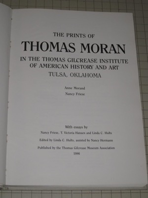 THE PRINTS OF THOMAS MORAN. In the Thomas Gilcrease Institute of American History and Art Tulsa, Oklahomaby: Morand, Anne &amp; Friese, Nancy