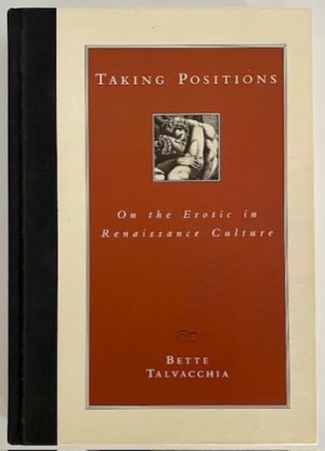 Taking Positions on the Erotic in Renaissance Cultureby: Talvacchia, Bette